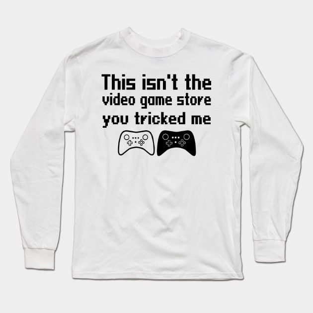 This isn't the video game store, you tricked me Long Sleeve T-Shirt by WolfGang mmxx